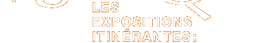 Les expositions itinérantes :