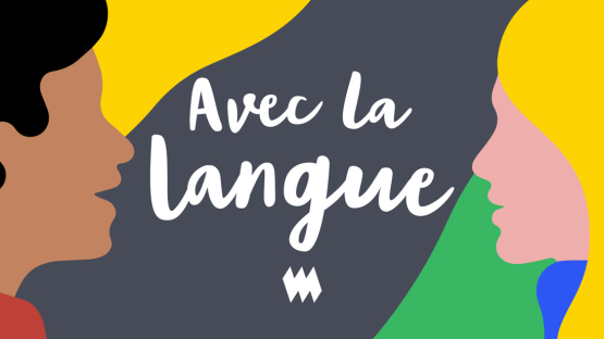 Le balado Avec la langue, une façon différente d'aller à la découverte de l'autre… et de soi!